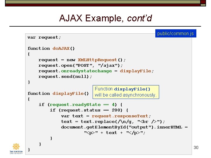 AJAX Example, cont’d var request; public/common. js function do. AJAX() { request = new