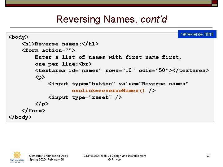 Reversing Names, cont’d re/reverse. html <body> <h 1>Reverse names: </h 1> <form action=""> Enter