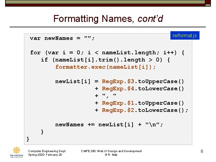 Formatting Names, cont’d re/format. js var new. Names = ""; for (var i =