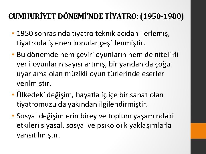 CUMHURİYET DÖNEMİ’NDE TİYATRO: (1950 -1980) • 1950 sonrasında tiyatro teknik açıdan ilerlemiş, tiyatroda işlenen