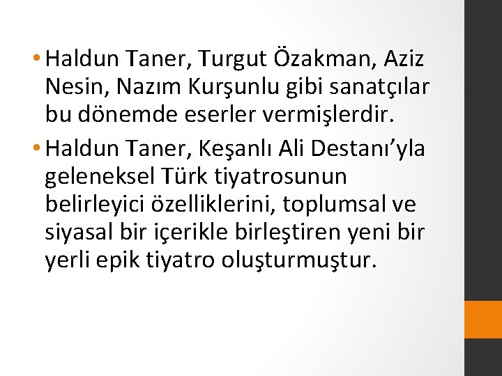  • Haldun Taner, Turgut Özakman, Aziz Nesin, Nazım Kurşunlu gibi sanatçılar bu dönemde