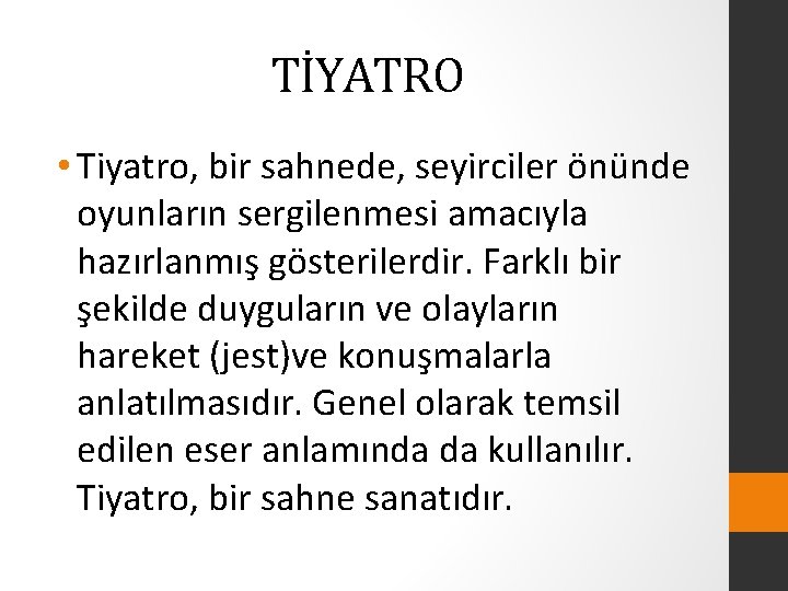 TİYATRO • Tiyatro, bir sahnede, seyirciler önünde oyunların sergilenmesi amacıyla hazırlanmış gösterilerdir. Farklı bir