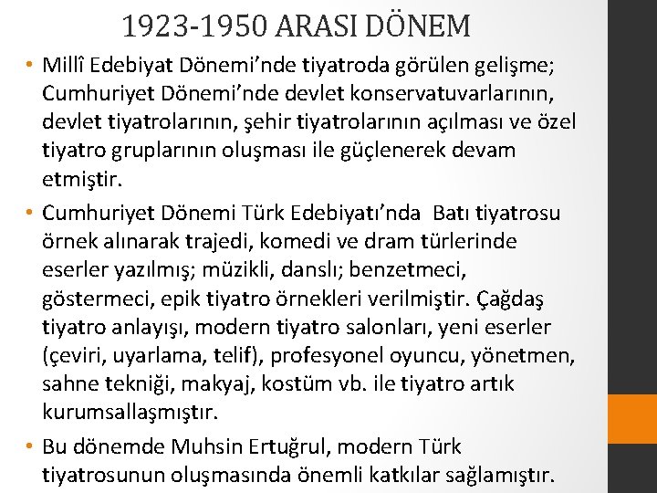 1923 -1950 ARASI DÖNEM • Millî Edebiyat Dönemi’nde tiyatroda görülen gelişme; Cumhuriyet Dönemi’nde devlet