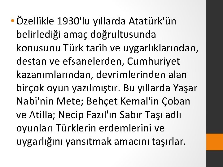  • Özellikle 1930'lu yıllarda Atatürk'ün belirlediği amaç doğrultusunda konusunu Türk tarih ve uygarlıklarından,