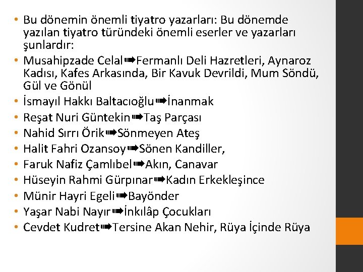  • Bu dönemin önemli tiyatro yazarları: Bu dönemde yazılan tiyatro türündeki önemli eserler