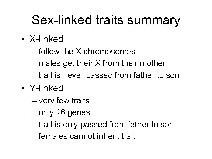 Sex-linked traits summary • X-linked – follow the X chromosomes – males get their