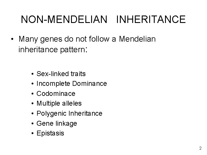 NON-MENDELIAN INHERITANCE • Many genes do not follow a Mendelian inheritance pattern: • •