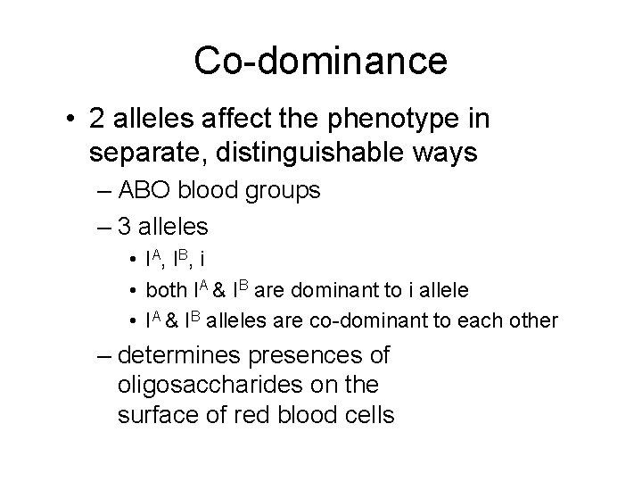 Co-dominance • 2 alleles affect the phenotype in separate, distinguishable ways – ABO blood