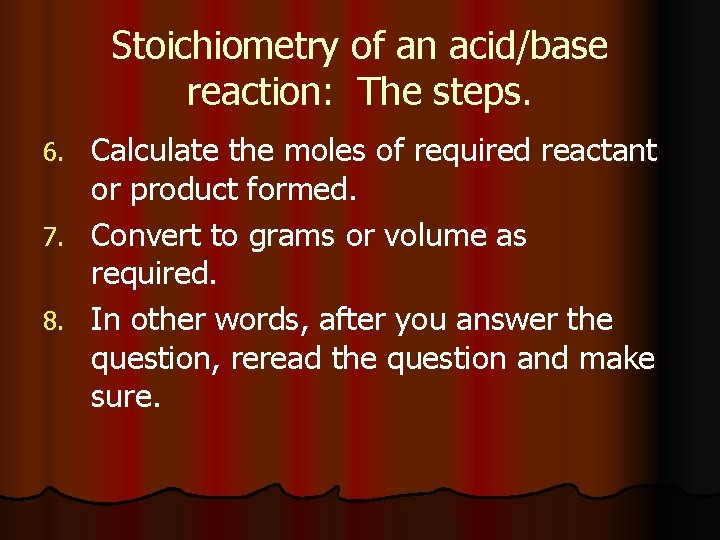 Stoichiometry of an acid/base reaction: The steps. Calculate the moles of required reactant or