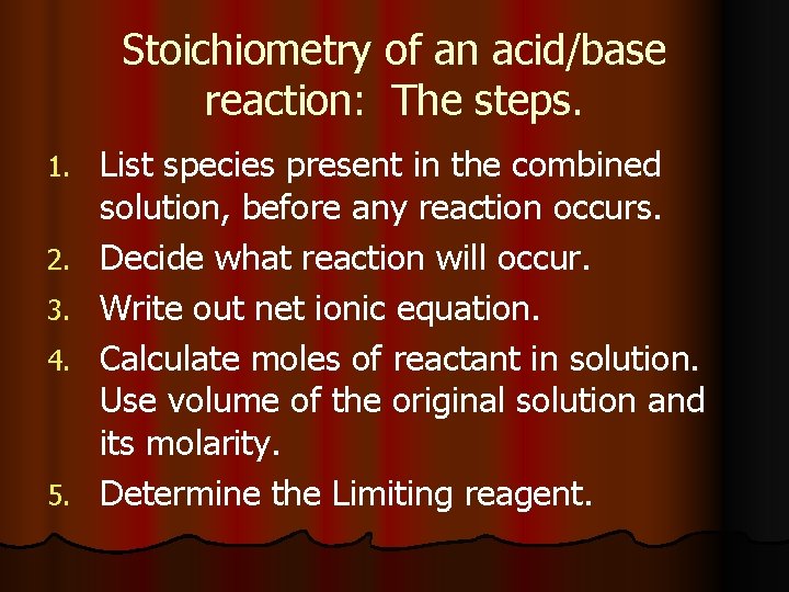 Stoichiometry of an acid/base reaction: The steps. 1. 2. 3. 4. 5. List species