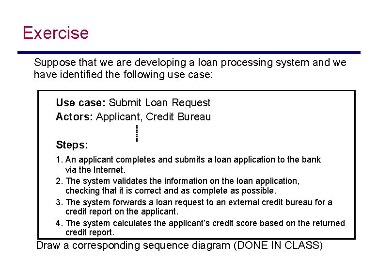 Exercise Suppose that we are developing a loan processing system and we have identified