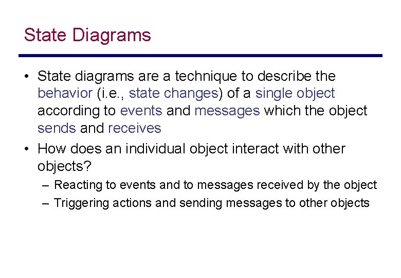 State Diagrams • State diagrams are a technique to describe the behavior (i. e.