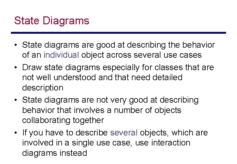 State Diagrams • State diagrams are good at describing the behavior of an individual