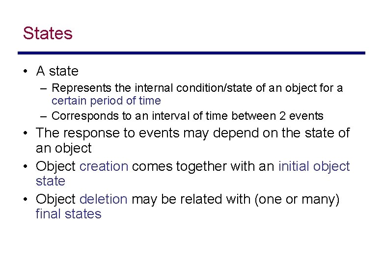 States • A state – Represents the internal condition/state of an object for a