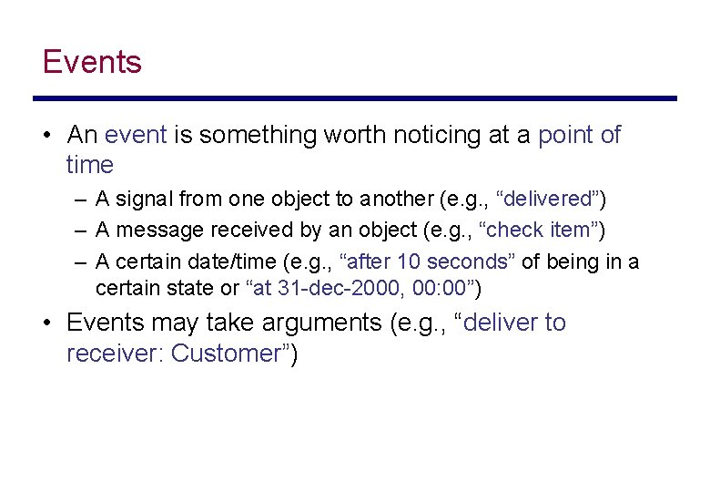 Events • An event is something worth noticing at a point of time –