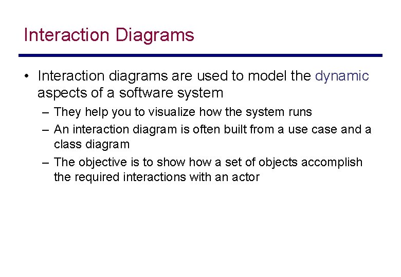 Interaction Diagrams • Interaction diagrams are used to model the dynamic aspects of a