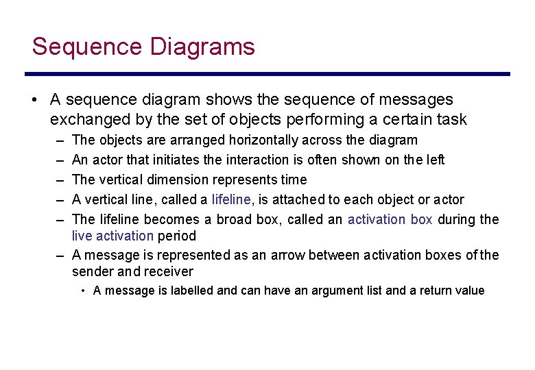 Sequence Diagrams • A sequence diagram shows the sequence of messages exchanged by the