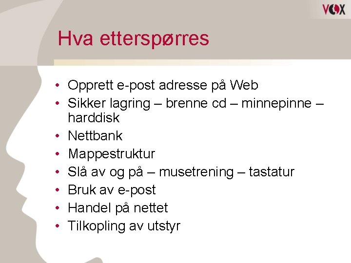 Hva etterspørres • Opprett e-post adresse på Web • Sikker lagring – brenne cd