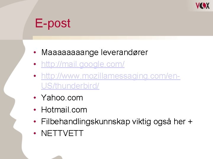 E-post • Maaaange leverandører • http: //mail. google. com/ • http: //www. mozillamessaging. com/en.