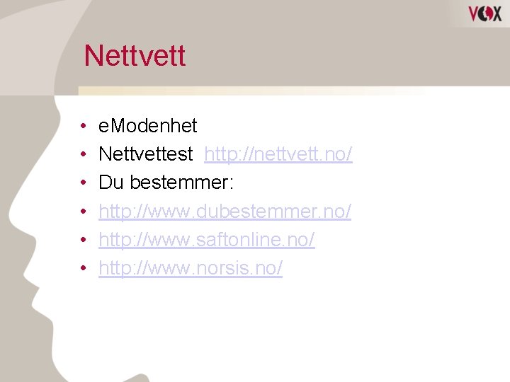 Nettvett • • • e. Modenhet Nettvettest http: //nettvett. no/ Du bestemmer: http: //www.