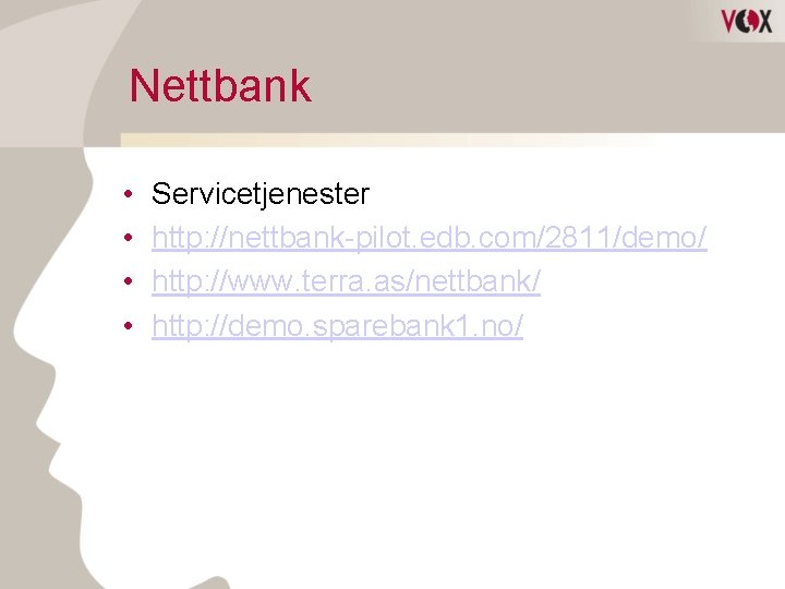Nettbank • • Servicetjenester http: //nettbank-pilot. edb. com/2811/demo/ http: //www. terra. as/nettbank/ http: //demo.