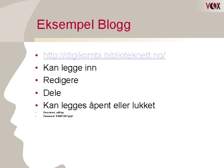 Eksempel Blogg • • • http: //digikombi. biblioteknett. no/ Kan legge inn Redigere Dele