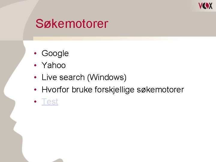 Søkemotorer • • • Google Yahoo Live search (Windows) Hvorfor bruke forskjellige søkemotorer Test