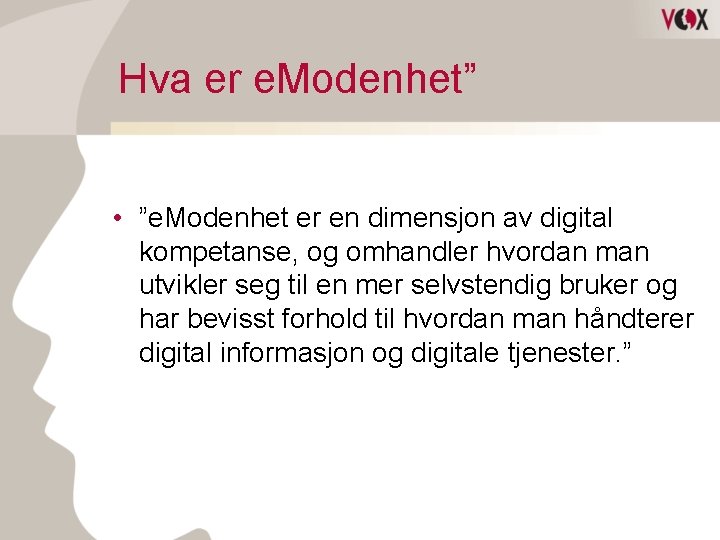 Hva er e. Modenhet” • ”e. Modenhet er en dimensjon av digital kompetanse, og