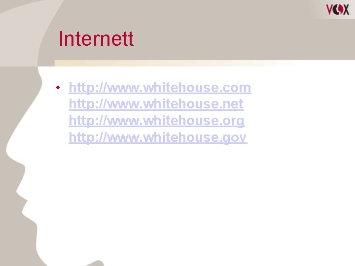 Internett • http: //www. whitehouse. com http: //www. whitehouse. net http: //www. whitehouse. org