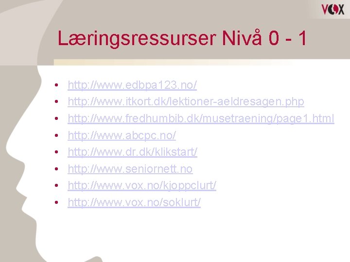 Læringsressurser Nivå 0 - 1 • • http: //www. edbpa 123. no/ http: //www.