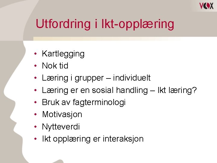 Utfordring i Ikt-opplæring • • Kartlegging Nok tid Læring i grupper – individuelt Læring