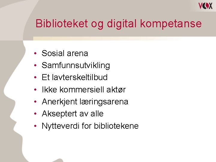 Biblioteket og digital kompetanse • • Sosial arena Samfunnsutvikling Et lavterskeltilbud Ikke kommersiell aktør