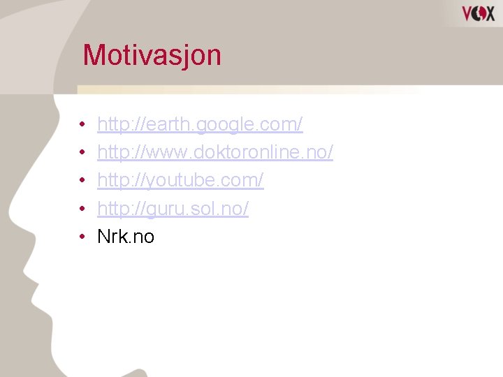 Motivasjon • • • http: //earth. google. com/ http: //www. doktoronline. no/ http: //youtube.