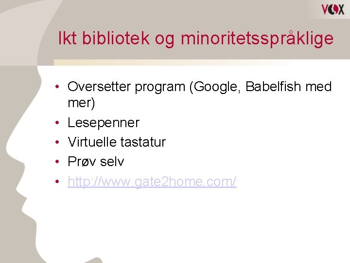 Ikt bibliotek og minoritetsspråklige • Oversetter program (Google, Babelfish med mer) • Lesepenner •