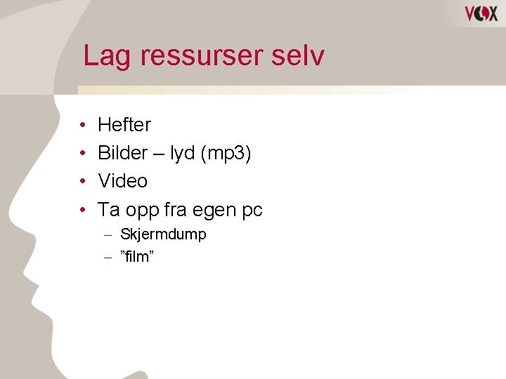 Lag ressurser selv • • Hefter Bilder – lyd (mp 3) Video Ta opp