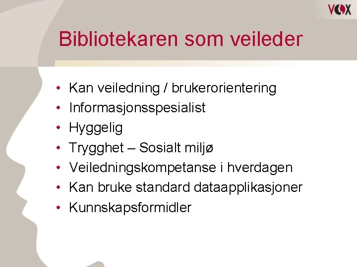 Bibliotekaren som veileder • • Kan veiledning / brukerorientering Informasjonsspesialist Hyggelig Trygghet – Sosialt