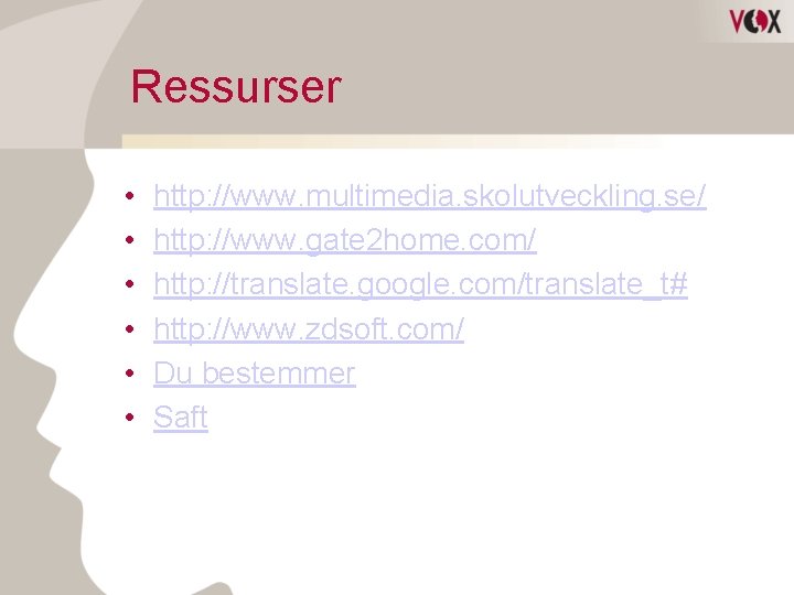 Ressurser • • • http: //www. multimedia. skolutveckling. se/ http: //www. gate 2 home.