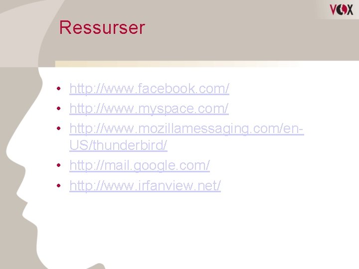 Ressurser • http: //www. facebook. com/ • http: //www. myspace. com/ • http: //www.