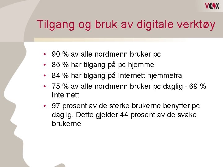 Tilgang og bruk av digitale verktøy • • 90 % av alle nordmenn bruker