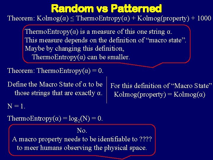 Random vs Patterned Theorem: Kolmog(α) ≤ Thermo. Entropy(α) + Kolmog(property) + 1000 Thermo. Entropy(α) Random vs Patterned Theorem: Kolmog(α) ≤ Thermo. Entropy(α) + Kolmog(property) + 1000 Thermo. Entropy(α)