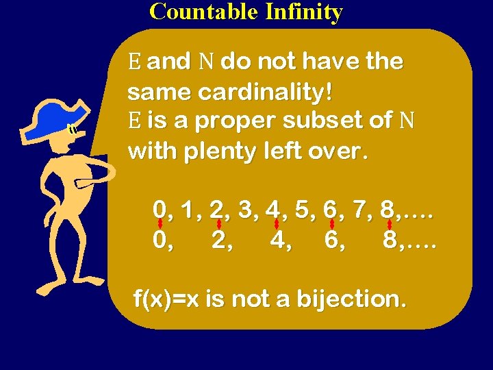 Countable Infinity E and N do not have the same cardinality! E is a Countable Infinity E and N do not have the same cardinality! E is a