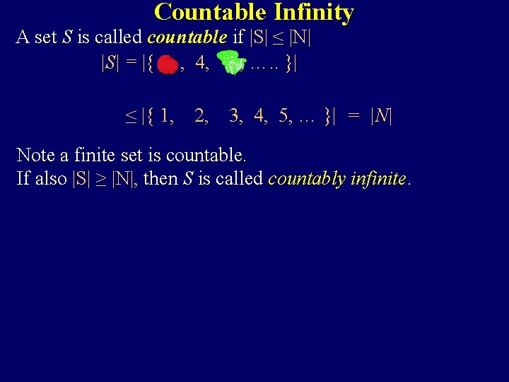Countable Infinity A set S is called countable if |S| ≤ |N| |S| = Countable Infinity A set S is called countable if |S| ≤ |N| |S| =