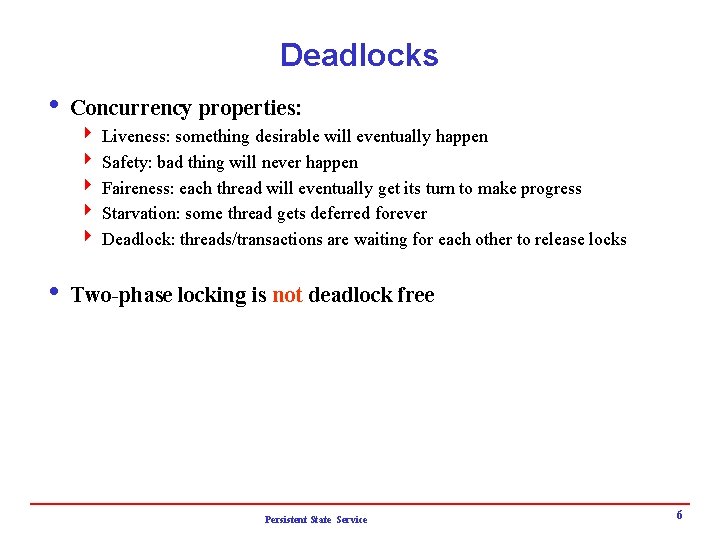 Deadlocks i Concurrency properties: 4 Liveness: something desirable will eventually happen 4 Safety: bad