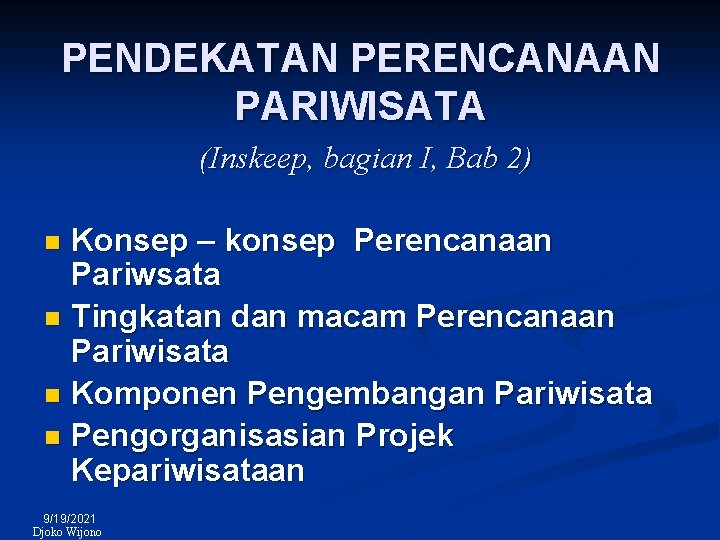 PENDEKATAN PERENCANAAN PARIWISATA (Inskeep, bagian I, Bab 2) Konsep – konsep Perencanaan Pariwsata n