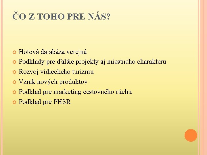 ČO Z TOHO PRE NÁS? Hotová databáza verejná Podklady pre ďalšie projekty aj miestneho