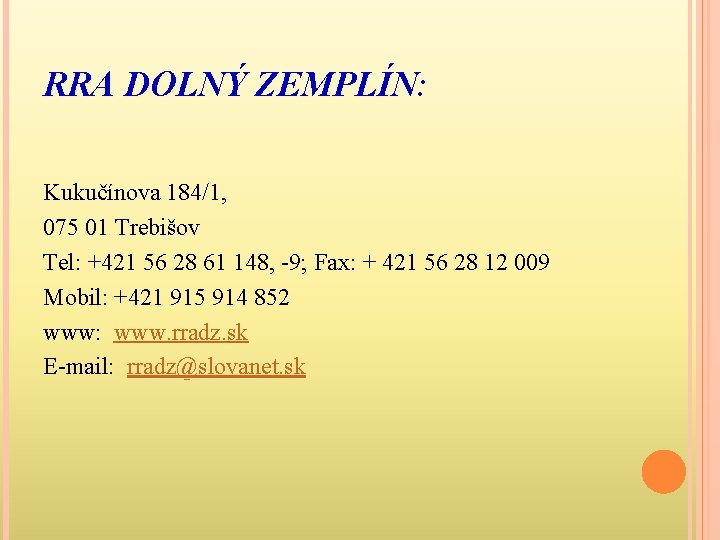 RRA DOLNÝ ZEMPLÍN: Kukučínova 184/1, 075 01 Trebišov Tel: +421 56 28 61 148,