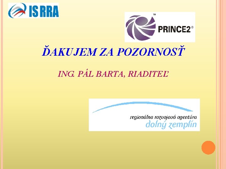 ĎAKUJEM ZA POZORNOSŤ ING. PÁL BARTA, RIADITEĽ 