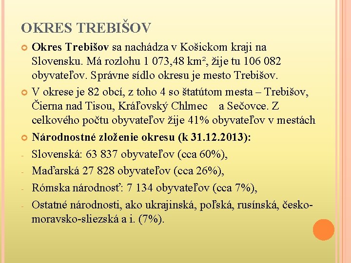 OKRES TREBIŠOV Okres Trebišov sa nachádza v Košickom kraji na Slovensku. Má rozlohu 1