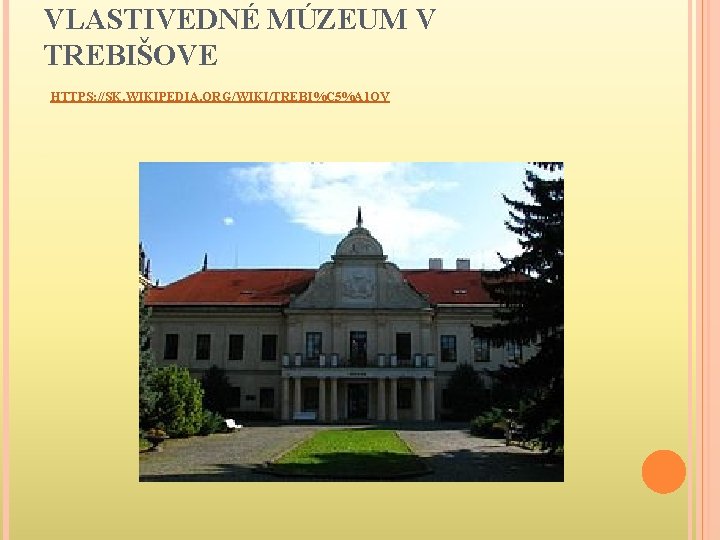 VLASTIVEDNÉ MÚZEUM V TREBIŠOVE HTTPS: //SK. WIKIPEDIA. ORG/WIKI/TREBI%C 5%A 1 OV . 