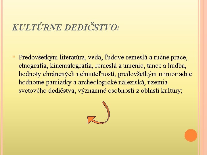 KULTÚRNE DEDIČSTVO: } Predovšetkým literatúra, veda, ľudové remeslá a ručné práce, etnografia, kinematografia, remeslá